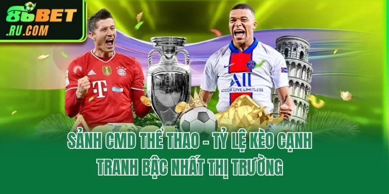 Sảnh CMD Thể Thao - Tỷ Lệ Kèo Cạnh Tranh Bậc Nhất Thị Trường