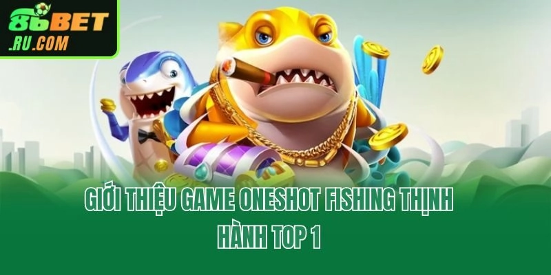 Giới thiệu game Oneshot Fishing thịnh hành top 1