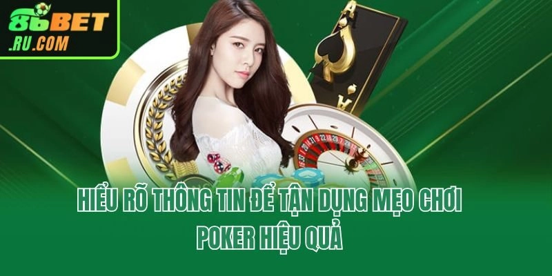 Hiểu rõ thông tin để tận dụng mẹo chơi Poker hiệu quả