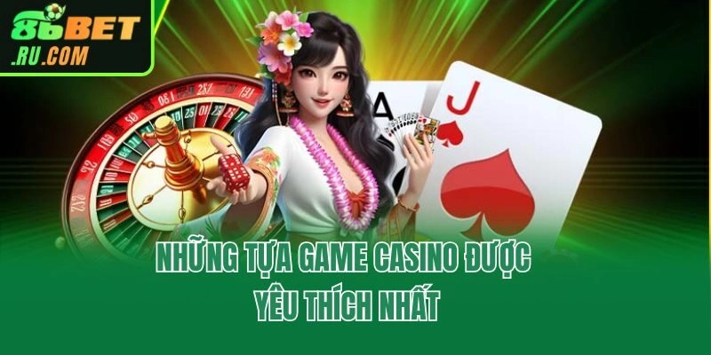 Những tựa game Casino được yêu thích nhất