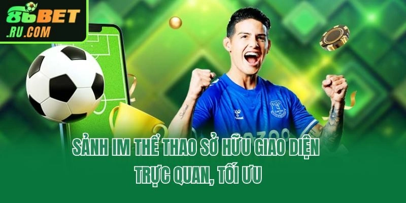 Sảnh IM thể thao sở hữu giao diện trực quan, tối ưu