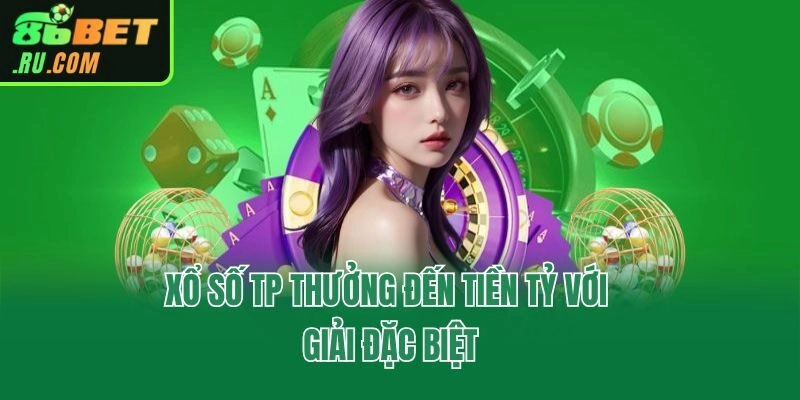 Xổ số TP thưởng đến tiền tỷ với giải đặc biệt